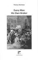 Thomas Mortimer - Every Man His Own Broker